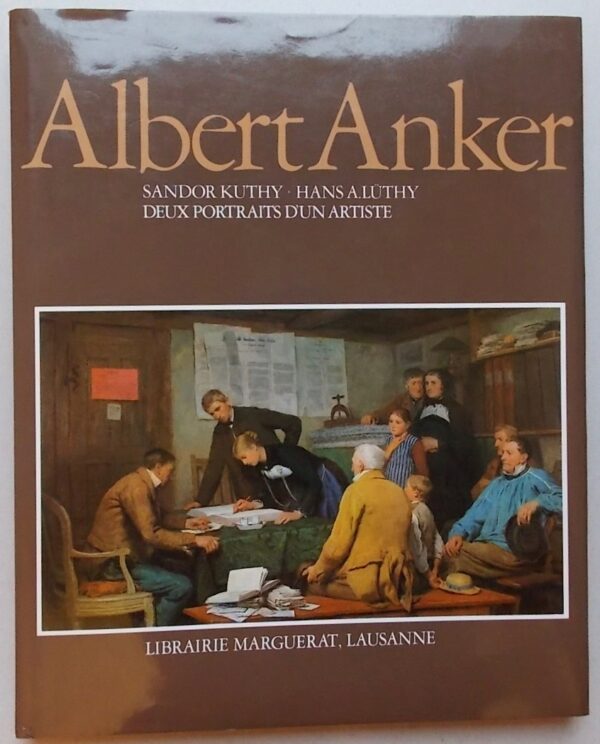 [ANKER] - KUTHY (Sandor) & LÜTHY (Hans A.) Albert Anker. Deux portraits d'un artiste. Lausanne, Marguerat, [1980].