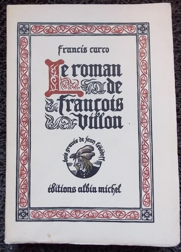 CARCO (Francis) Le roman de François Villon. Paris, Albin Michel, 1932.