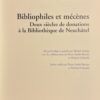 SCHLUP (Michel)  et al. Bibliophiles et mécènes. Deux siècles de donations à la Bibliothèque de Neuchâtel. Neuchâtel, BPU (coll. Patrimoine de la Bibliothèque Publique et Universitaire n° 7), 2006. – Image 2