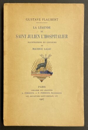 FLAUBERT (Gustave) La légende de Saint Julien l'Hospitalier. Paris, Librairie des Amateurs - A. & F. Ferroud, 1927.