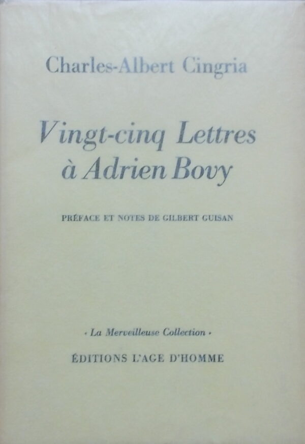 CINGRIA (Charles-Albert) Vingt-cinq lettres à Adrien Bovy. Lausanne, L'Age d'Homme (coll. La Merveilleuse Collection), 1967.
