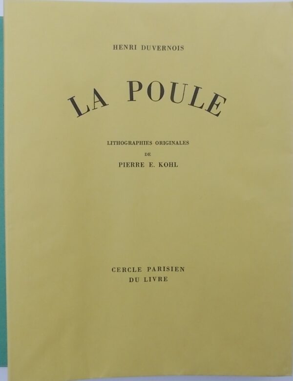 [KOHL (Pierre)] - DUVERNOIS (Henri) la poule. Paris, Cercle Parisien du Livre, 1935.