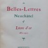 [BELLES-LETTRES] Société de Belles-Lettres de Neuchâtel. Livre d'Or 1832-1907. - Supplément au livre d'Or de 1907 à 1924. - IIe supplément publié à l'occasion de son centenaire (1832-1934). Neuchâtel, Imprimerie Wolfrath & Sperlé, 1909, puis Imprimerie Centrale , 1925 et 1935. – Image 2