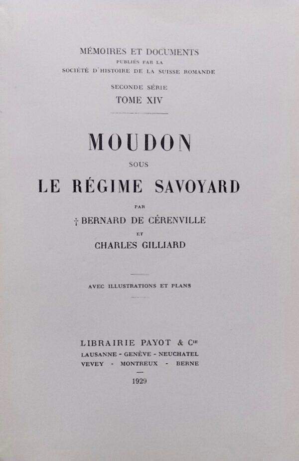 CERENVILLE (Bernard de) & GILLIARD (Charles) Moudon sous le régime savoyard. Lausanne, Payot [MEMOIRES ET DOCUMENTS publiés par la Société d'histoire de la Suisse romande. Seconde série. Tome XIV], 1929. – Image 3