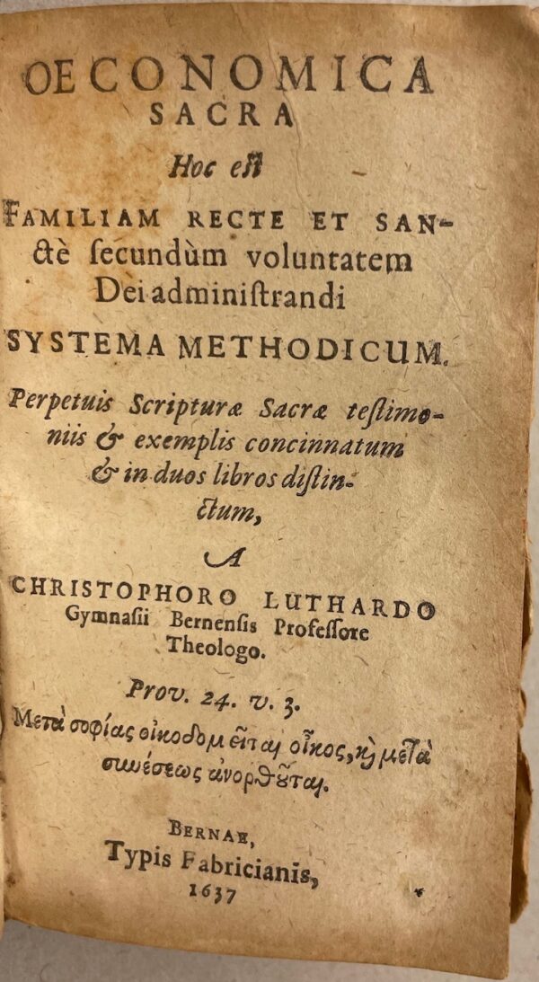 LUTHARD (Christoph) [LÜTHARDT] Ethicae sacrae libri duo: In quibus virtutes, quae ad utramque Decalogi tabulam pertinent, perspicue et methodice proponuntur, sacrisque tum testimoniis, tum exemplis (rejectis profanis) confirmantur et illustrantur. [relié avec] Oeconomica sacra: hocest familiam recte et sancte secundum voluntatem dei administranda systema methodica. Bernae, Typis Fabricianis, 1638-1637. – Image 3