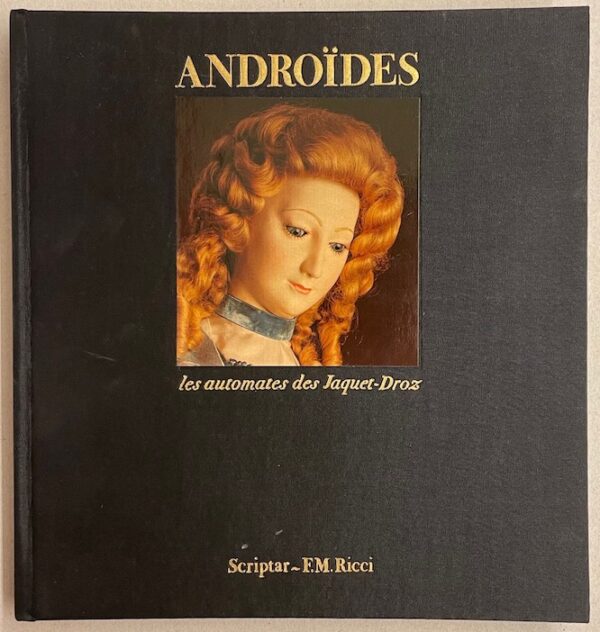 CARRERA (Roland) et al. Androïdes. Les automates des Jaquet-Droz. Lausanne, Scriptar - F. M. Ricci, (1979). – Image 4