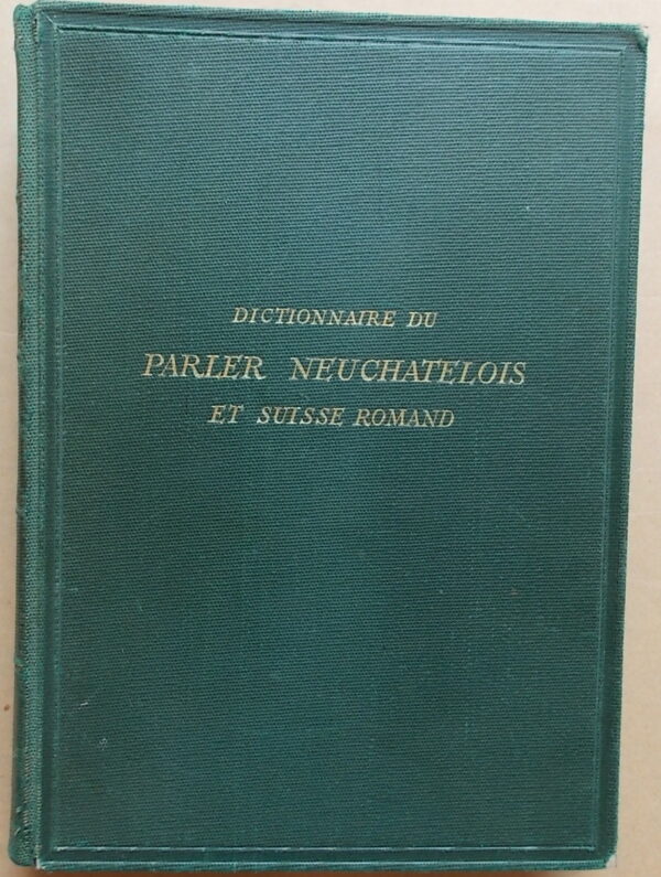 PIERREHUMBERT (William) Dictionnaire du parler neuchâtelois et suisse romand. Neuchâtel, Attinger, [1978].