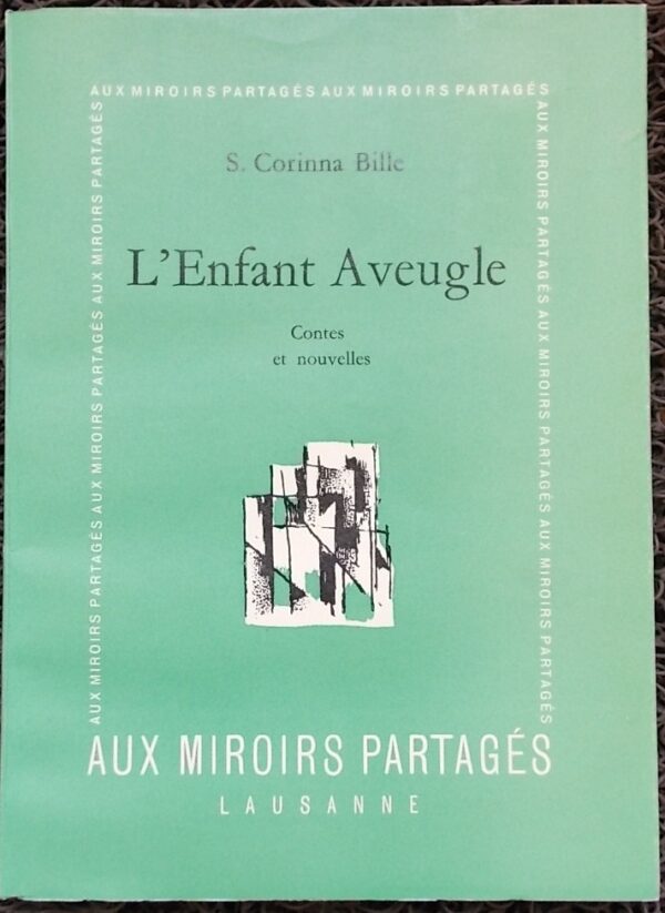BILLE (S. Corinna) L'enfant aveugle. Lausanne, Aux Miroirs Partagés, 1955.