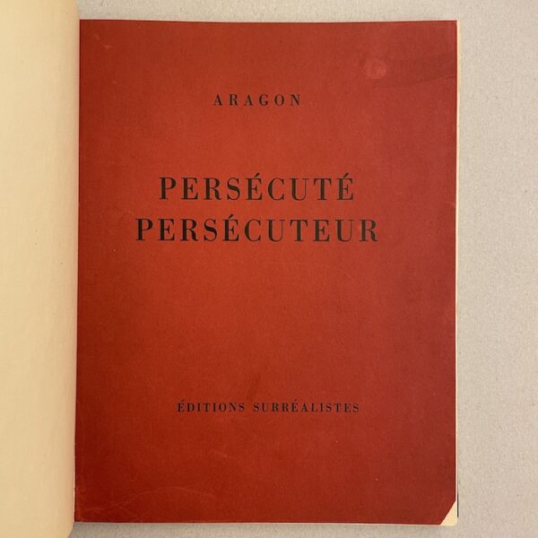 ARAGON (Louis) Persécuté, persécuteur. Paris, Editions Surréalistes, 1931.