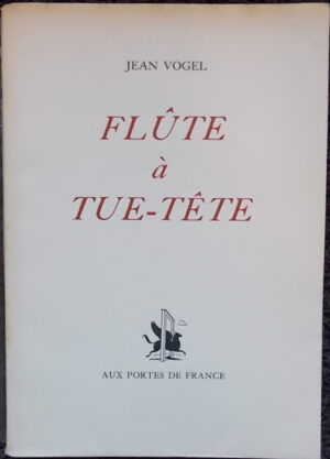 VOGEL (Jean) Flûte à tue-tête. Porrentruy, Aux Portes de France, 1945.