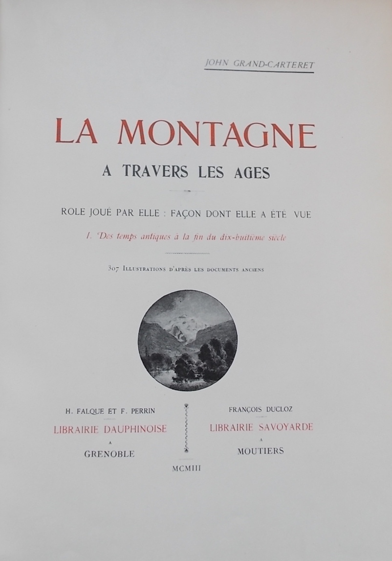 GRAND-CARTERET (John) La montagne à travers les âges. Rôle joué par elle, façon dont elle a été vue.
Tome 1: Des temps antiques à la fin du XVIIIe siècle.
Tome 2: La Montagne d'aujourd'hui. Grenoble, H. Falque et F. Perrin - Librairie Dauphinoise & Moutier, F. Ducloz - Librairie Savoyarde, 1903-1904. – Image 2