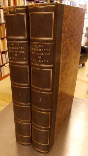 MATILE (George-Auguste) Monuments de l'histoire de Neuchâtel, publiés par les ordres et aux frais de sa Majesté Frédéric Guillaume IV, roi de Prusse, prince souverain de Neuchâtel et Valangin. Neuchâtel, James Attinger, 1844-1848.