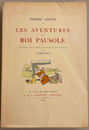 LOUŸS (Pierre) Les aventures du roi Pausole. Paris, G. & R. Briffaut - (coll. Le Livre du Bibliophile), 1924.