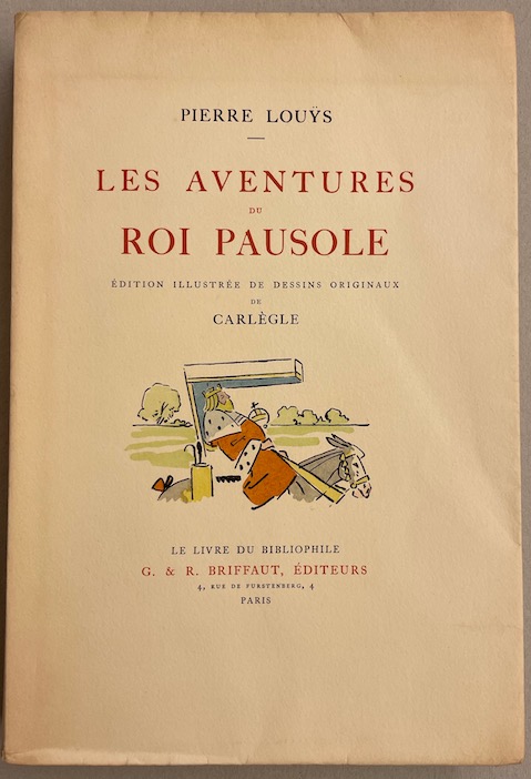 LOUŸS (Pierre) Les aventures du roi Pausole. Paris, G. & R. Briffaut - (coll. Le Livre du Bibliophile), 1924.
