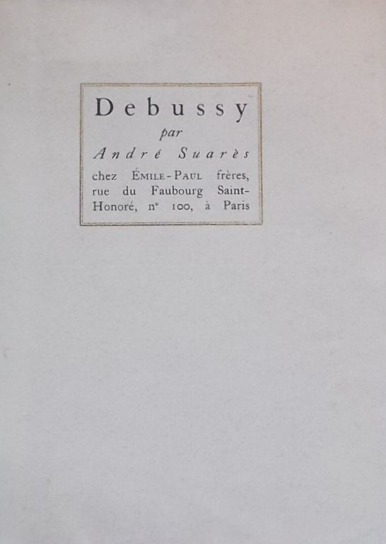 SUARES (André) Debussy. Paris, Emile-Paul frères, 1922.