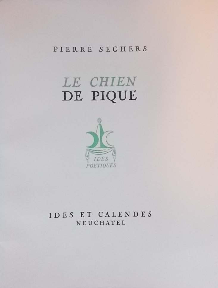 SEGHERS (Pierre) Le chien de pique. Neuchâtel, Ides et Calendes (coll. Ides Poétiques), 1943.