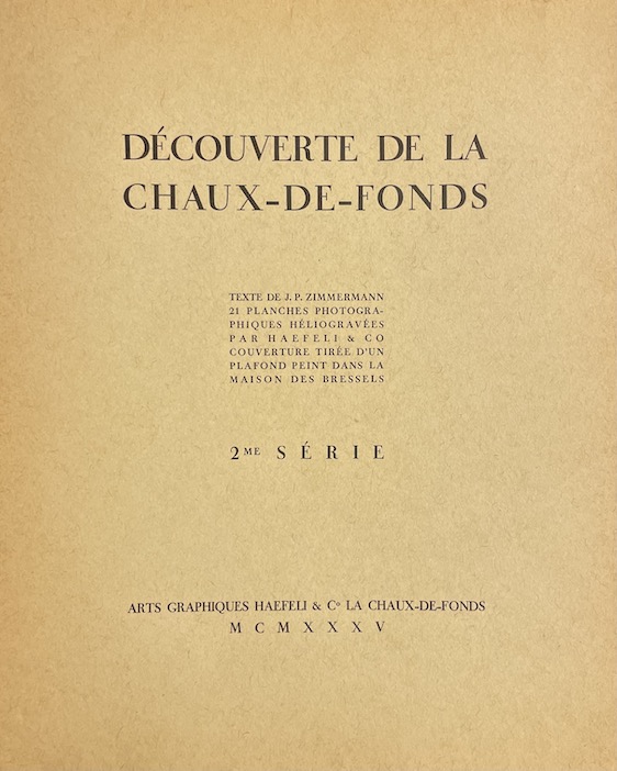 ZIMMERMANN (Jean-Paul) Découverte de La Chaux-de-Fonds II. La Chaux-de-Fonds, Haefeli & Co, 1935. – Image 2