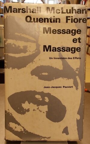 McLUHAN (Marshall) & FIORE (Quentin) Message et Massage. Mis en scène par Jérôme Agel. (Un inventaire des effets). Paris, Jean-Jacques Pauvert, 1968.