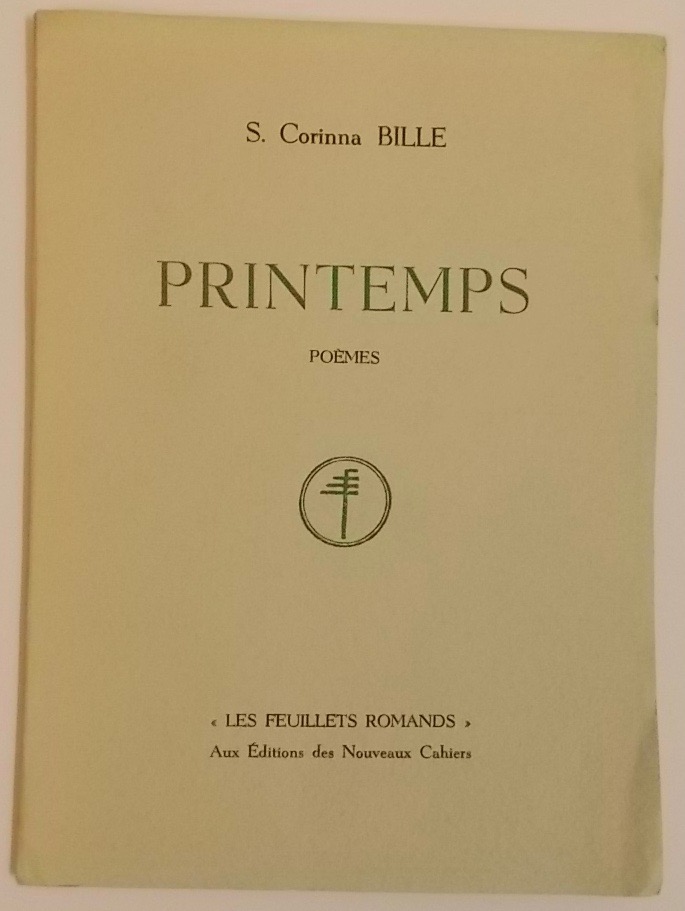 BILLE (S. Corinna) Printemps. Poèmes. La Chaux-de-Fonds, Aucx Editions des Nouveaux Cahiers (coll. Les Feuillets romands), 1939.