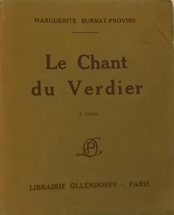 BURNAT-PROVINS (Marguerite) Le chant du Verdier. Paris, Librairie Ollendorff, 1922.