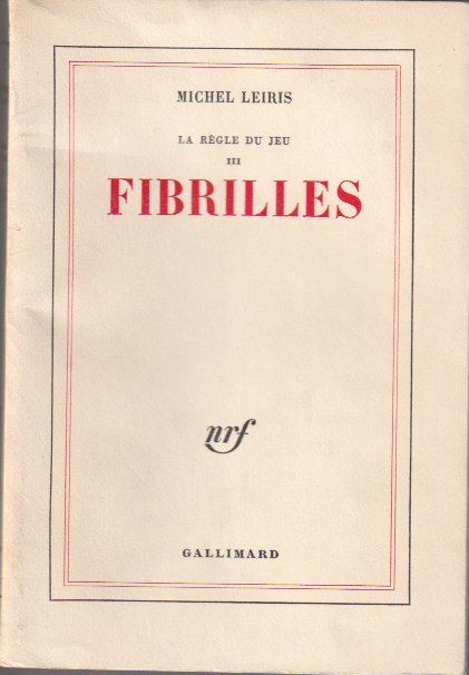 LEIRIS (Michel) La règle du jeu III. Fibrilles. Paris, Gallimard (coll. Blanche), 1966.