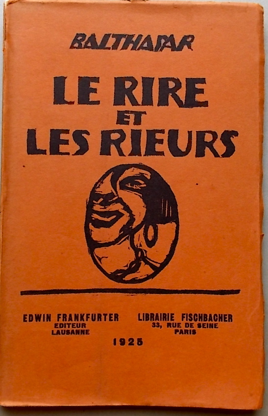 BALTHASAR (pseud. d'Henri Roorda) Le rire et les rieurs. Lausanne, Edwin Frankfurter et Paris, Librairie Fischbacher, 1925.