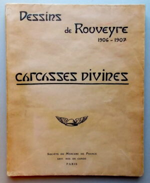 ROUVEYRES (André) Carcasses divines. Dessins de Rouveyre 1906-1907. Paris, Société du Mercure de France, 1909.