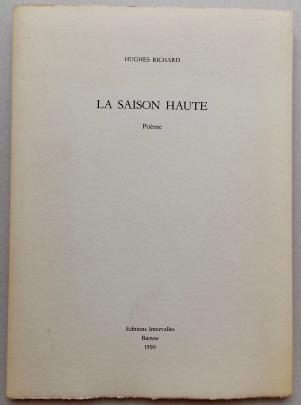 RICHARD (Hughes) La saison haute. Poème. Bienne, Editions Intervalles, 1990.