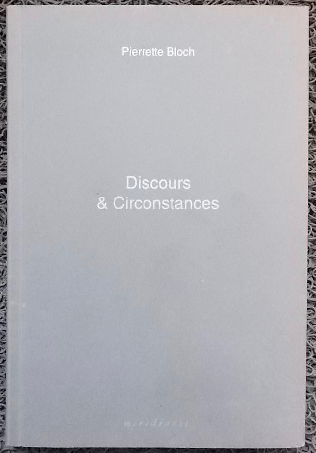BLOCH (Pierrette) Discours & Circonstances. Montpellier, Editions Méridianes, 2013.