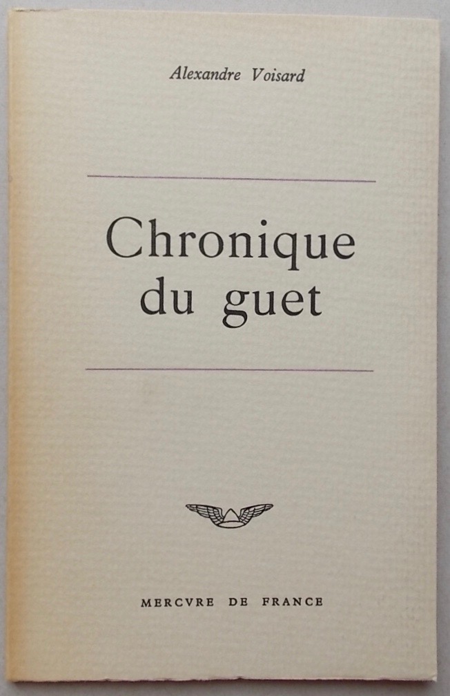 VOISARD (Alexandre) Chronique du guet. Paris, Mercure de France, 1961.