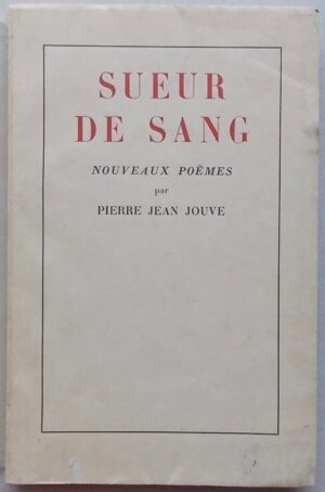 JOUVE (Pierre Jean) Sueur de sang. Nouveaux poèmes. Paris, Editions des Cahiers Libres, 1934.