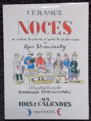 RAMUZ (C. F.) Noces et autres histoires, d'après le texte russe de Igor Strawinsky. Neuchâtel, Ides et Calendes, 1943.