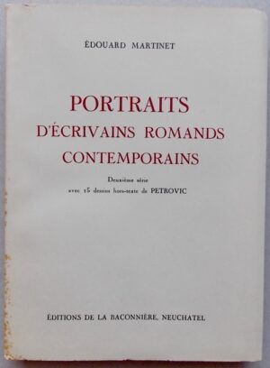 MARTINET (Edouard) Portraits d'écrivains romands contemporains. Deuxième série. Neuchâtel, A la Baconnière, 1954.