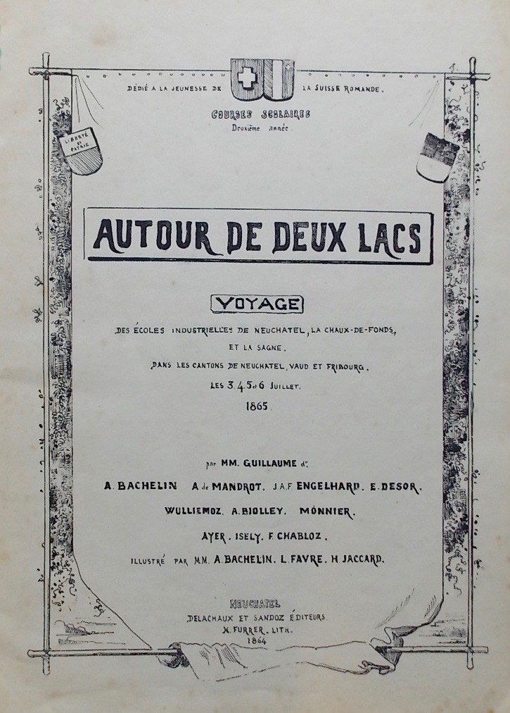 BACHELIN (Auguste) Autour de deux lacs. Voyage des écoles industrielles de Neuchâtel, La Chaux-de-Fonds et la Sagne dans les cantons de Neuchâtel, Vaud et Fribourg les 3,4,5 et 6 juillet 1865. Neuchâtel, Delachaux et Sandoz, 1864 (!?). – Image 2