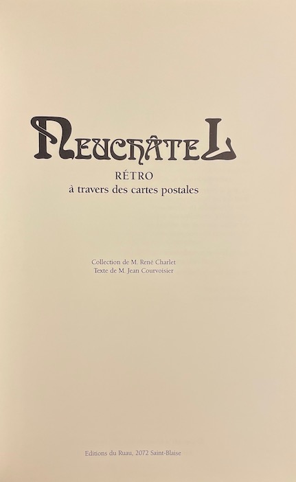 CHARLET (René) & COURVOISIER (Jean) Neuchâtel rétro, à travers des cartes postales. Saint-Blaise, Editions du Ruau, 1988. – Image 2