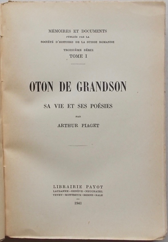 PIAGET (Arthur) Oton de Grandson. Sa vie et ses poésies, Lausanne, Payot (MEMOIRES ET DOCUMENTS publiés par la Société d'histoire de la Suisse romande. Troisième série. Tome I) , 1941. – Image 2