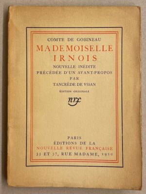 GOBINEAU (Joseph Arthur, comte de) Mademoiselle Irnois. Paris, NRF, 1920.