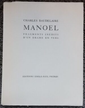 BAUDELAIRE (Charles) Manoël. Fragments inédits d'un drame en vers. Paris, Emile-Paiul Frère, 1928.