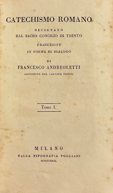 ANDREOLETTI (Francesco) Catechismo romano. Decretato dal Sacro Concilio di Trento. Traduzione in forma di dialogo de Francesco Andreoletti sacerdote del canton Ticino Milano, Tipografia Pogliani, 1830 – Image 2