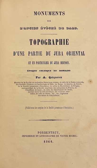 QUIQUEREZ (Auguste) Monuments de l'Ancien Evêché de Bâle. Topographie d'une partie du Jura oriental et en particulier du jura bernois. Epoque celtique et romaine. Porrentruy, Imprimerie et Lithographie de Victor Michel, 1864. – Image 2