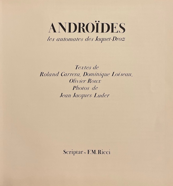 CARRERA (Roland) et al. Androïdes. Les automates des Jaquet-Droz. Lausanne, Scriptar - F. M. Ricci, (1979). – Image 3