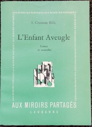 BILLE (S. Corinna) L'enfant aveugle. Lausanne, Aux Miroirs Partagés, 1955.