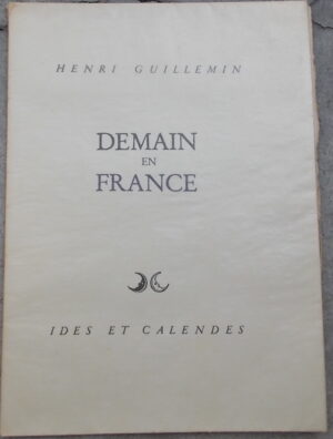 GUILLEMIN (Henri) Demain en France. Neuchâtel, Ides et Calendes, 1944.
