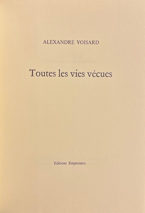 VOISARD (Alexandre) Toutes les vies vécues. Lausanne, Editions Empreintes, 1989. – Image 3