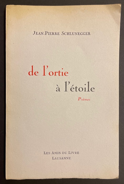 SCHLUNEGGER (Jean-Pierre) De l'ortie à l'étoile. Poèmes. Lausanne, Les Amis du Livre, 1952.