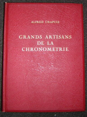 CHAPUIS (Alfred) Grands artisans de la chronométrie. Histoire de l'horlogerie au Locle. Neuchâtel, Ed. du Griffon, 1958.