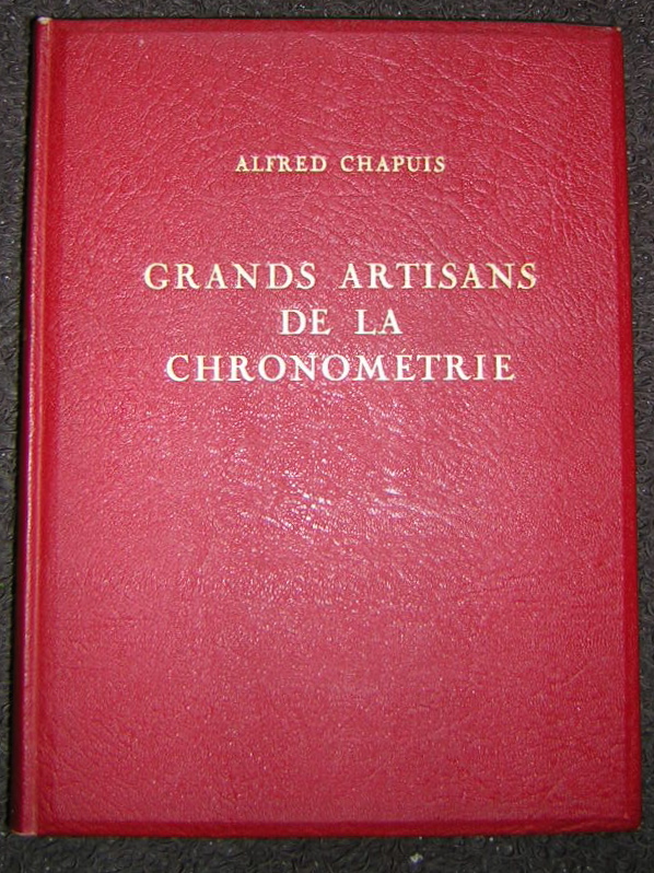 CHAPUIS (Alfred) Grands artisans de la chronométrie. Histoire de l'horlogerie au Locle. Neuchâtel, Ed. du Griffon, 1958.