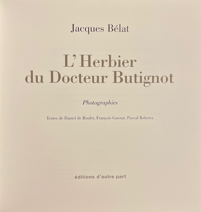 BELAT (Jacques) L'herbier du Docteur Butignot. Photographies. Delémont, éditions d'autre part, 1998. – Image 3