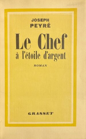 PEYRE (Joseph) Le chef à l'étoile d'argent. Paris, Grasset, 1933.