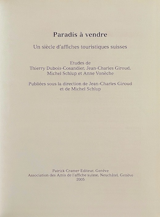 GIROUD (Jean-Charles) & SCHLUP (Michel) Paradis à vendre. Un siècle d'affiches touristiques suisses. Genève, Patrick Cramer - Association des Amis de l'affiche suisse, 2005. – Image 2